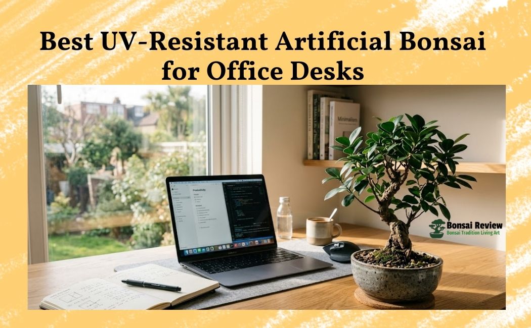 Best UV-Resistant Artificial Bonsai for Office Desks 